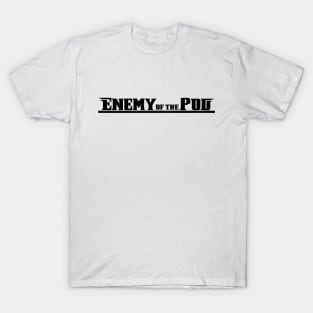 Enemy of The Pod T-Shirt